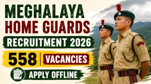 Meghalaya Home Guards Recruitment 2026 for 558 Guardsman Posts - Apply Offline