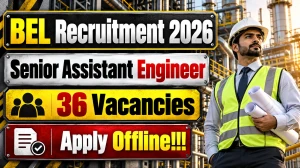 BEL Senior Assistant Engineer Recruitment 2026 - Apply Offline for 36 Posts