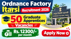 Ordnance Factory Itarsi Graduate Apprentices Recruitment 2026 - Apply Offline 50...