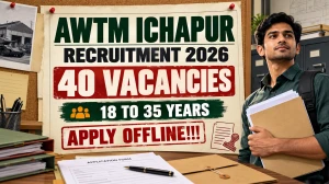 AWTM Ichapur Recruitment 2026 - Apply Offline for 40 Posts