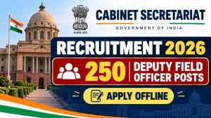 Cabinet Secretariat Recruitment 2026 -  250 Deputy Field Officer Posts, Apply Of...