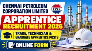 CPCL Apprentice Recruitment 2026 - Trade, Technician & Graduate Apprentice Posts...