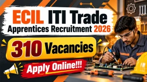 ECIL ITI Trade Apprentice Recruitment 2026 - Apply Online for 310 Apprentice Pos...