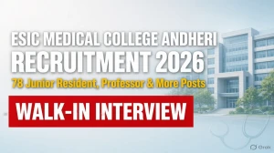 ESIC Medical College Andheri Recruitment 2026: 78 Vacancies, Walk-in Interview