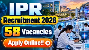 IPR Recruitment 2026 - Apply Online for 58 Project Scientific Officer, Assistant...