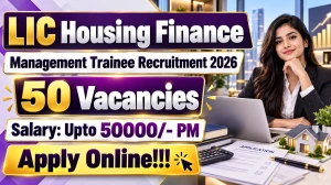 LIC Housing Finance Management Trainee Recruitment 2026 - Online Form for 50 Mar...
